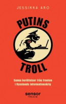 Putins troll: Sanna berättelser från fronten i Rysslands informationskrig -- Bok 9789198673609