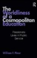The Worldliness of a Cosmopolitan Education: Passionate Lives in Public Service (Studies in Curricul -- Bok 9780415995504