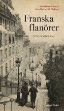 Franska flanörer - Författarnas Paris, från Balzac till Modiano -- Bok 9789198548709