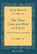 The Trial Case, and How to Use It -- Bok 9780267693542