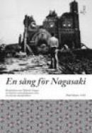 En sång för Nagasaki : berättelsen om Takashi Nagai, en kristen vetenskapsman som överlevde atombomb -- Bok 9789185608430