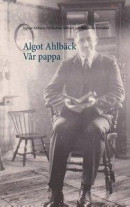 Algot Ahlbäck : vår pappa -- Bok 9789177853886