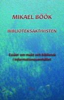 Biblioteksaktivisten - Essäer om makt och bibliotek i informationssamhället -- Bok 9789187771132