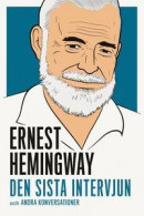 Ernest Hemingway : den sista intervjun och andra konversationer -- Bok 9789187193217