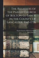 The Registers of the Parish Church of Bolton-le-Sands in the County Of Lancaster, 1665-1736 -- Bok 9781013599781