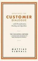 Refreshing the customer dialogue - with personalization, teaching and algorithms : the Cassiopeia method - a practical guide and inspiration for sales, marketing and consultancy -- Bok 9789176999875