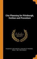 City Planning For Pittsburgh, Outline And Procedure -- Bok 9780342612581