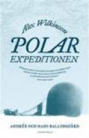 Polarexpeditionen : Andrée och jakten på Nordpolen -- Bok 9789173435376