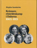 Kvinnors rösträttskamp i Dalarna 1905 - 1921 -- Bok 9789198680201