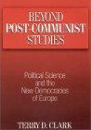 Beyond Post-Communist Studies: Political Science and the New Democracies of Europe -- Bok 9780765609809