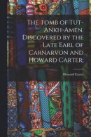 The Tomb of Tut-ankh-Amen, Discovered by the Late Earl of Carnarvon and Howard Carter; -- Bok 9781014826626