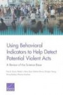 Using Behavioral Indicators to Help Detect Potential Violent Acts -- Bok 9780833080929