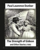 The Strength of Gideon and Other Stories, by Paul Laurence Dunbar and E.W.Kemble: Illustrated by E. W. Kemble(january 18, 1861- September 19, 1933) -- Bok 9781530992997