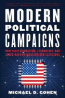 Modern Political Campaigns: How Professionalism, Technology, And Speed Have Revolutionized Elections -- Bok 9781538153796