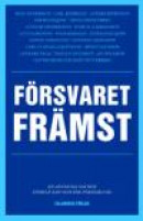 Försvaret främst : en antologi om hur Sverige kan och bör försvara sig -- Bok 9789187393341