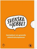 Svenska på jobbet : samtalskort om generella arbetslivskompetenser -- Bok 9789151927190