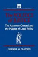Politics of Justice: Attorney General and the Making of Government Legal Policy -- Bok 9781317455332