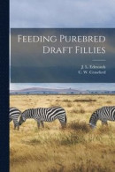 Feeding Purebred Draft Fillies -- Bok 9781015075450
