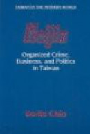 Heijin: Organized Crime, Business, and Politics in Taiwan -- Bok 9780765612205
