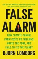 False Alarm: How Climate Change Panic Costs Us Trillions, Hurts the Poor, and Fails to Fix the Planet -- Bok 9781541647473
