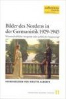 Bilder des Nordens in der Germanistik 1929-1945 : wissenschaftliche Integrität oder politische Anpas -- Bok 9789189315167