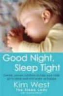 Good Night, Sleep Tight: Gentle, Proven Solutions to Help Your Child Sleep Well and Wake Up Happy -- Bok 9780749942212