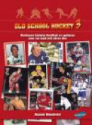 Old School Hockey : hockeyns historia berättad av spelarna som var med och skrev den. 3 -- Bok 9789188483034