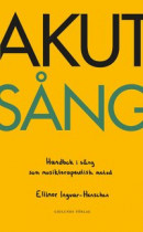 AKUT SÅNG - Handbok i sång som musikterapeutisk metod -- Bok 9789178444588