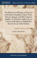 The Modern Art of Boxing, as Practised by Mendoza, Humphreys, Ryan, Ward, Watson, Johnson, and Other Eminent Pugilists. to Which Are Added, the Six Lessons of Mendoza, as Published by Him, for the -- Bok 9781385583111