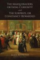 The Masqueraders, or Fatal Curiosity, and The Surprize, or Constancy Rewarded -- Bok 9781442615878