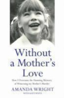 Without a Mother's Love: How I Overcame the Haunting Memory of Witnessing My Mother's Murder -- Bok 9781784189846