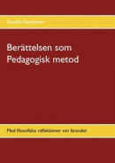Berättelsen som Pedagogisk metod: Med filosofiska reflektioner om lärandet -- Bok 9789180074131