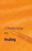 12 healers tankar om healing -- Bok 9789177853398