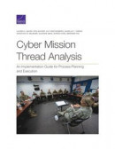 Cyber Mission Thread Analysis: An Implementation Guide for Process Planning and Execution -- Bok 9781977408082
