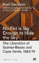No Fist is Big Enough to Hide the Sky: The Liberation of Guinea-Bissau and Cape Verde, 1963-74 (Afri -- Bok 9781786990662