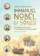 Immanuel Nobel & Söner : svenska snillen i tsarernas Ryssland -- Bok 9789100185770