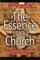 The Essence of the Church: A Community Created by the Spirit -- Bok 9780801090967