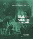 Diakoni - reflektion och praktik -- Bok 9789152638811