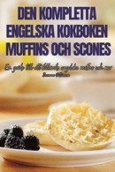 Den Kompletta Engelska Kokboken Muffins Och Scones -- Bok 9781835931912