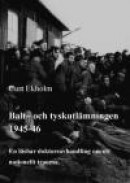 Balt- och tyskutlämningen 1945-46: En läsbar doktorsavhandling om ett nationellt trauma -- Bok 9789175698472