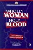Wholly Woman, Holy Blood: A Feminist Critique of Purity and Impurity -- Bok 9781563384004