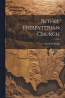 Bethel Presbyterian Church -- Bok 9781022181779