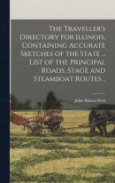 The Traveller's Directory for Illinois, Containing Accurate Sketches of the State ... List of the Principal Roads, Stage and Steamboat Routes -- Bok 9781018724294