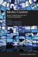 Media Clusters: Spatial Agglomeration and Content Capabilities (New Horizons in Regional Science Ser -- Bok 9780857932686