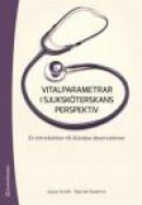 Vitalparametrar i sjuksköterskans perspektiv : en introduktion till kliniska observationer -- Bok 9789144083582