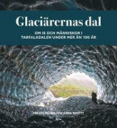 Glaciärernas dal : Om is och människor i Tarfaladalen under mer än 100 år -- Bok 9789189021051