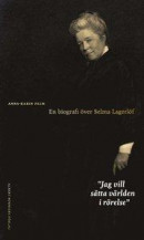 Jag vill sätta världen i rörelse : en biografi över Selma Lagerlöf -- Bok 9789100179885