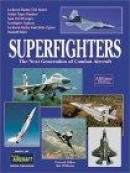 Superfighters: The Next Generation of Combat Aircraft -- Bok 9781880588536