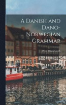 A Danish and Dano-Norwegian Grammar -- Bok 9781016927048