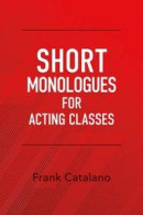 Short Monologues for Acting Classes -- Bok 9781543981735
